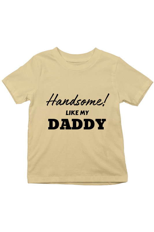 Handsome Like My Daddy - Kids Tee