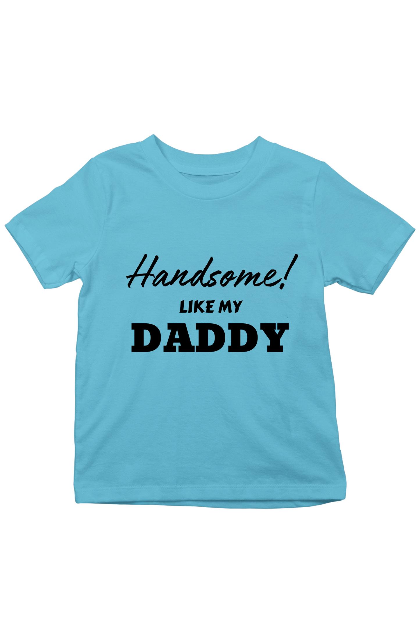 Handsome Like My Daddy - Kids Tee